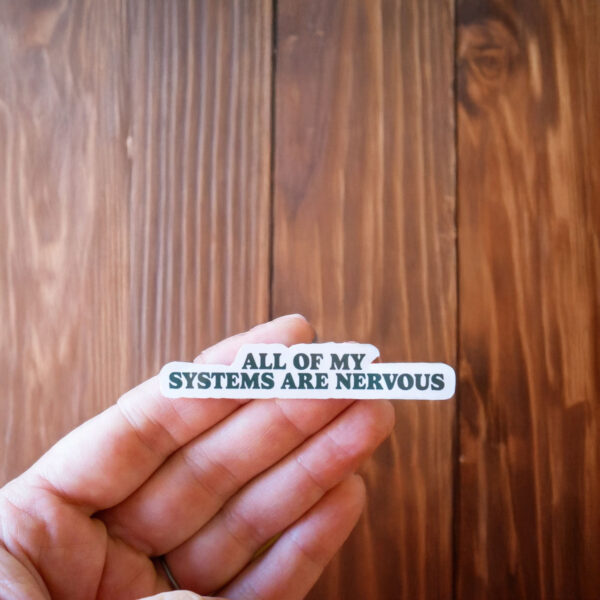 All Of My Systems Are Nervous Vinyl Sticker