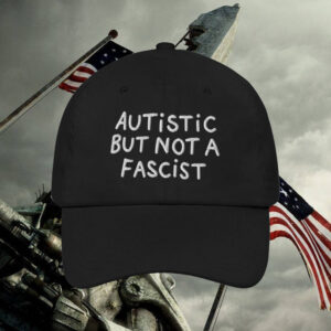 Autistic But Not A Fascist Hats