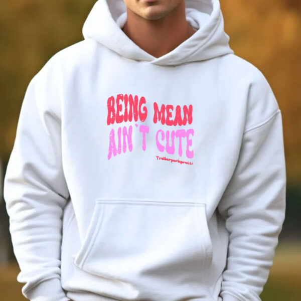 Being Mean Ain't Cute T-Shirts