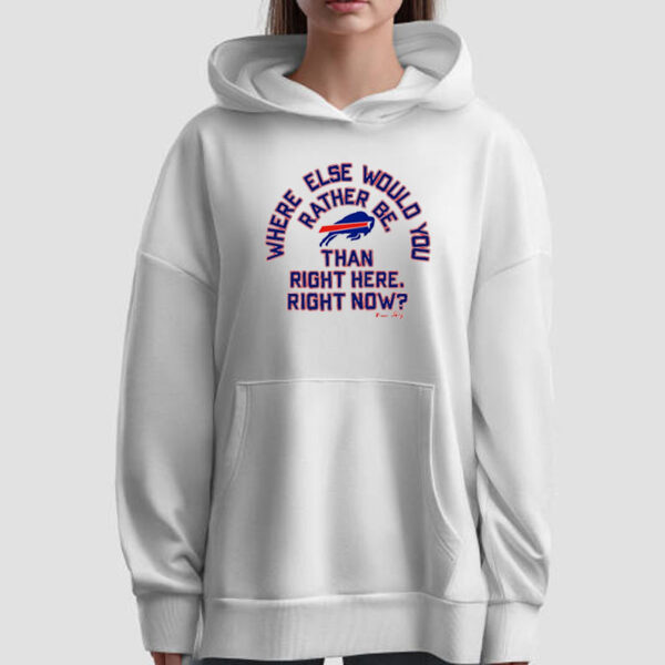 Buffalo Bills where else would you rather be than right here right now T-Shirt