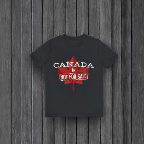 Canada First - Canada is Not for Sale T-shirts