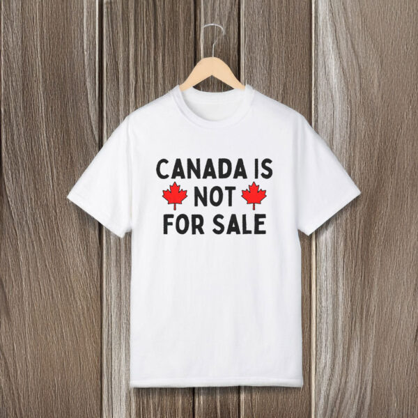 Canada Is Not For Sale 2025 T-Shirts