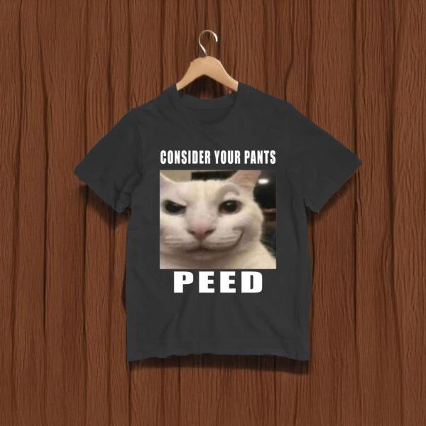 Consider Your Pants Peed Meme t-shirt