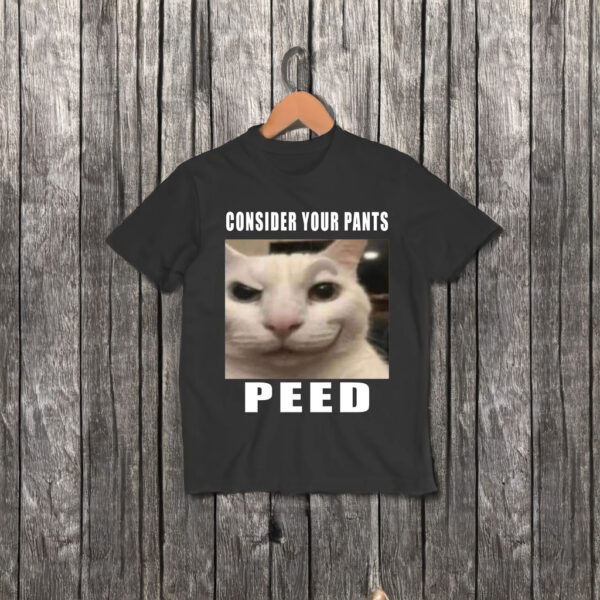 Consider Your Pants Peed Meme t-shirt