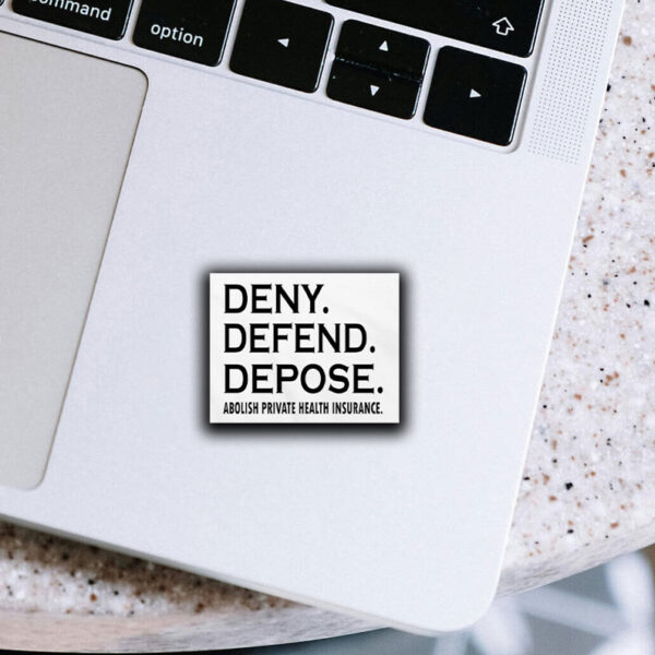 Deny defend depose abolish private health insurance Sticker ,Car Magnet