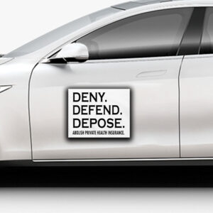 Deny defend depose abolish private health insurance Sticker ,Car Magnet