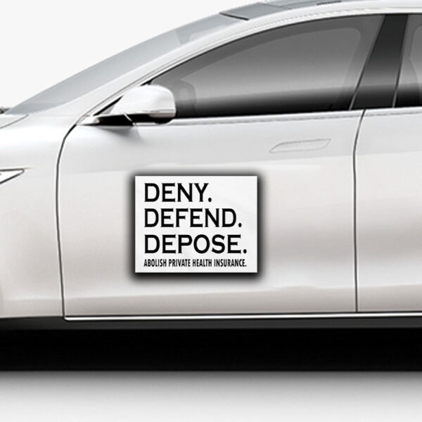 Deny defend depose abolish private health insurance Sticker ,Car Magnet