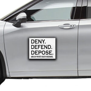 Deny defend depose abolish private health insurance Sticker ,Car Magnet