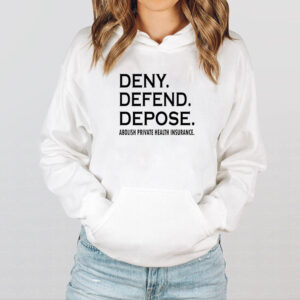 Deny defend depose abolish private health insurance T-Shirt