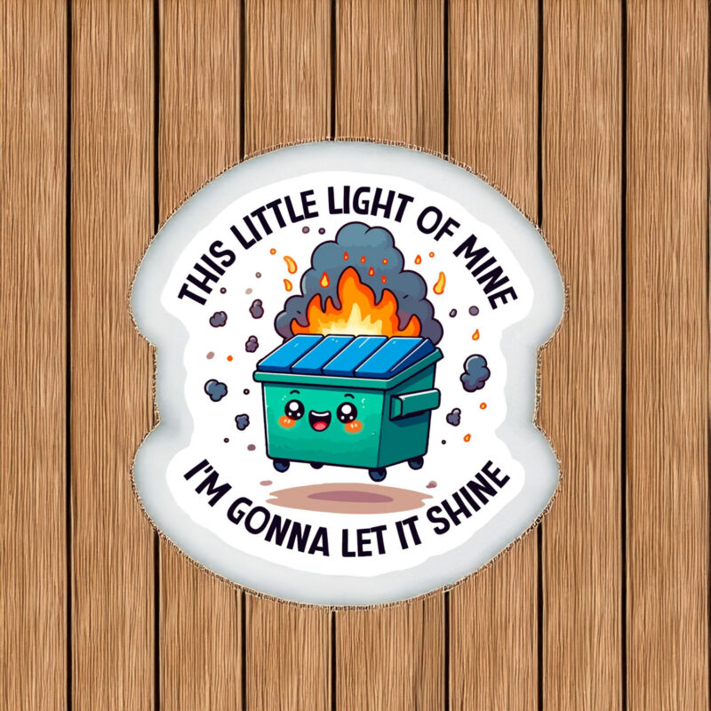 Dumpster Fire Sticker, This Little Light Of Mine Stickers