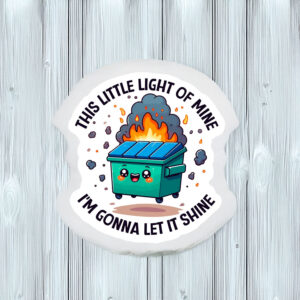 Dumpster Fire Sticker, This Little Light Of Mine Stickers