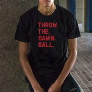 Elevenwarriors Throw The Damn Ball T-Shirt