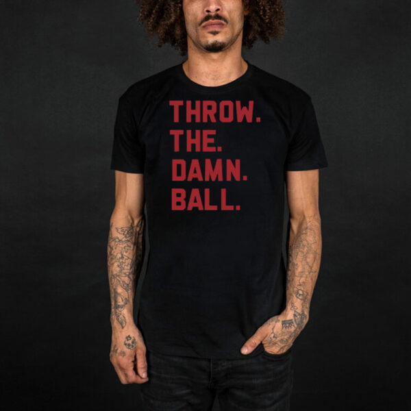 Elevenwarriors Throw The Damn Ball T-Shirt