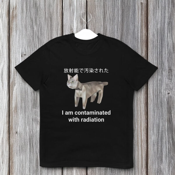 I Am Contaminated With Radiation Japanese Cat Meme T Shirt