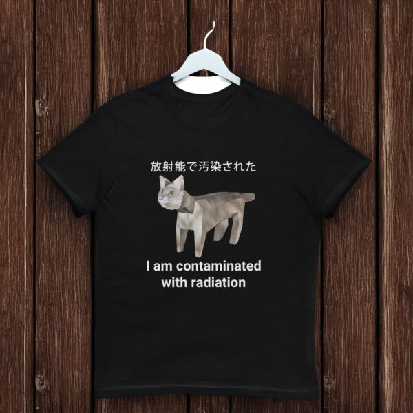 I Am Contaminated With Radiation Japanese Cat Meme T Shirt