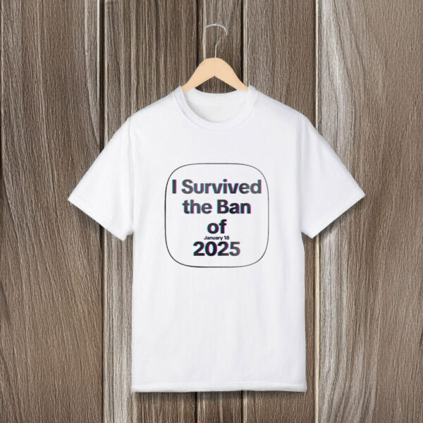 I survived the Ban Jan 18 2025 T-Shirts