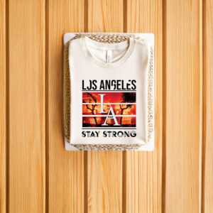 Los Angeles Stay Strong T-Shirts