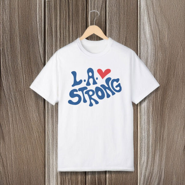 Love Los Angeles Strong T-Shirt