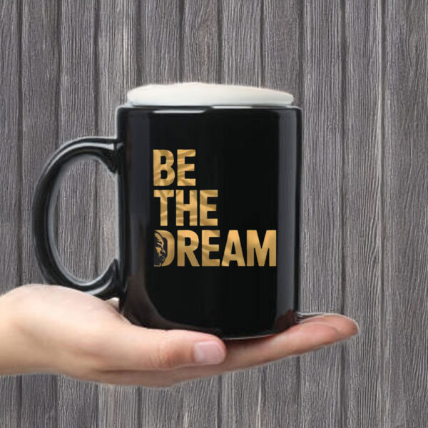 Martin Luther King Day I Have A Dream MLK Day Be The Dream Mug