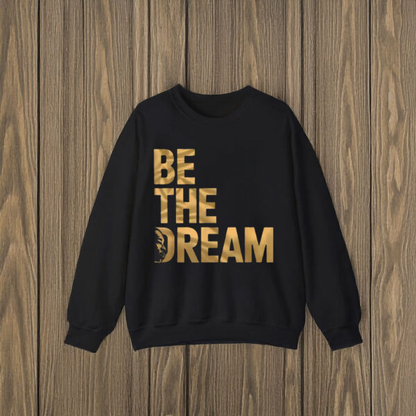 Martin Luther King Day I Have A Dream MLK Day Be The Dream T-Shirt