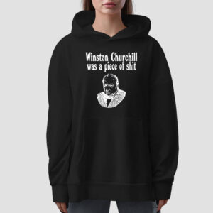 Matty.Whack Wearing Winston Churchill Was A Piece Of Shit‬ T-Shirt