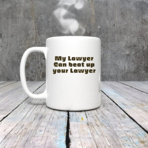 My Lawyer Can Beat Up Your Lawyer Mug Coffee