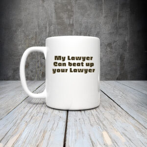 My Lawyer Can Beat Up Your Lawyer Mug Coffee