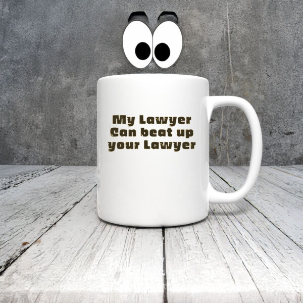 My Lawyer Can Beat Up Your Lawyer Mug Coffee