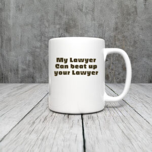 My Lawyer Can Beat Up Your Lawyer Mug Coffee