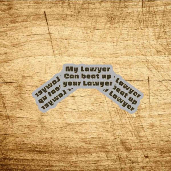 My Lawyer Can Beat Up Your Lawyer Stickers