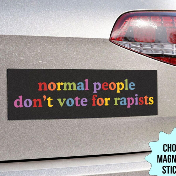 Normal People Don't Vote For Rapists Anti Trump Car Magnet