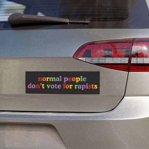 Normal People Don't Vote For Rapists Anti Trump Car Magnet