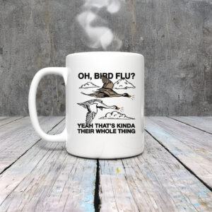 Oh, Bird Flu? Yeah That's Kinda Their Whole Thing Mug Coffee