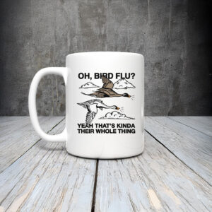 Oh, Bird Flu? Yeah That's Kinda Their Whole Thing Mug Coffee