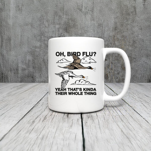 Oh, Bird Flu? Yeah That's Kinda Their Whole Thing Mug Coffee