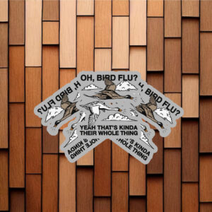 Oh, Bird Flu? Yeah That's Kinda Their Whole Thing Stickers