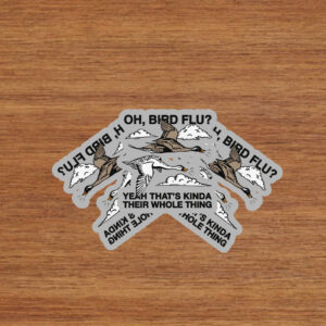 Oh, Bird Flu? Yeah That's Kinda Their Whole Thing Stickers