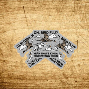 Oh, Bird Flu? Yeah That's Kinda Their Whole Thing Stickers