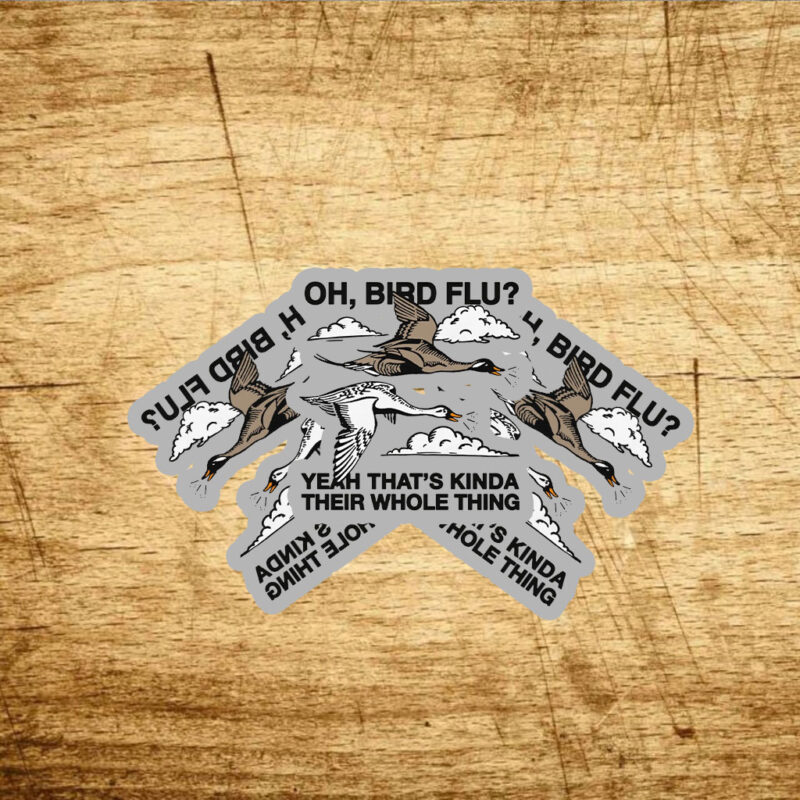 Oh, Bird Flu? Yeah That's Kinda Their Whole Thing Stickers