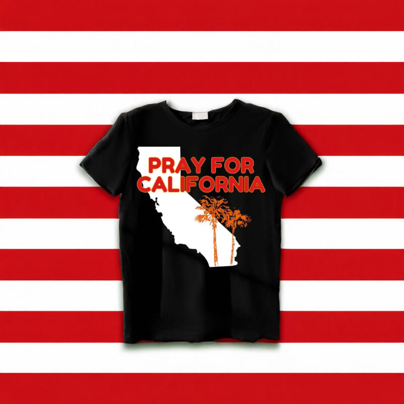 Pray for California Shirt, Pray For Los Angeles California