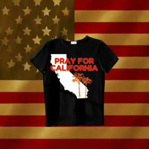 Pray for California Shirt, Pray For Los Angeles California