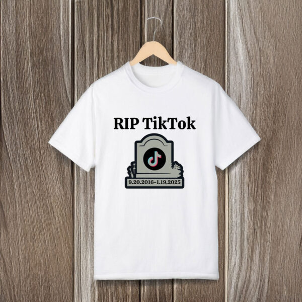 RIP TikTok - TikTok banned T-Shirts