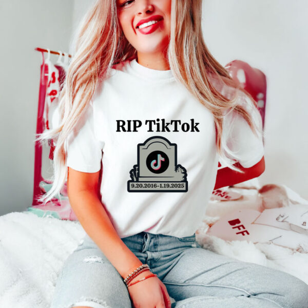 RIP TikTok - TikTok banned T-Shirts