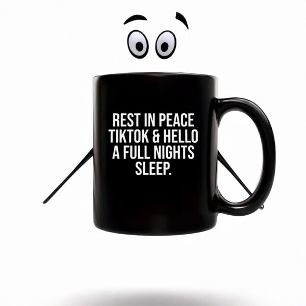 RIP Tiktok Hello Full Night Sleep Mug Coffee