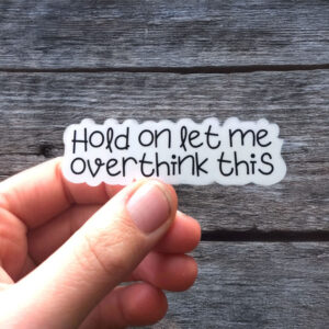 Sarcastic Hold On Let Me Over Think This Stickers