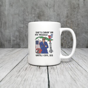 She’s Cuban On My Missile Until I Cry, Sis Mug Coffee