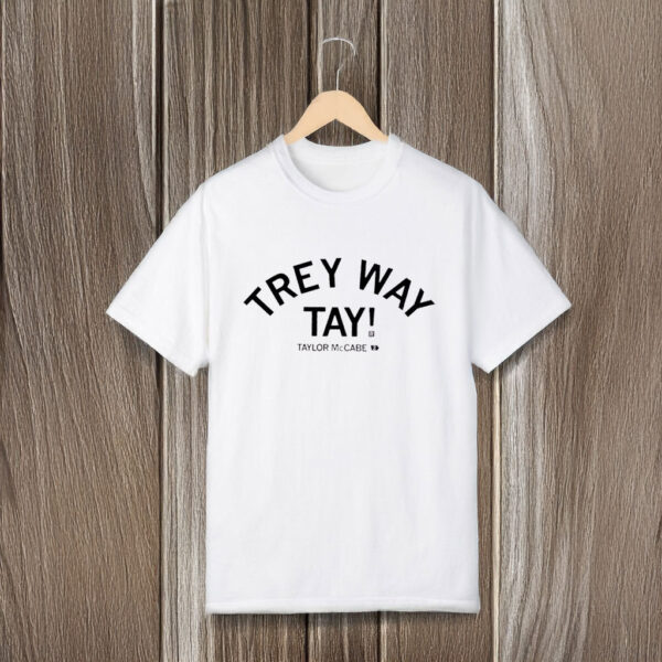 Taylor McCabe Trey Way Tay T-shirts