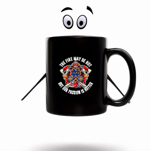 The fire may be hot but our passion is hotter Notre Dame Fighting Irish Mug Coffee