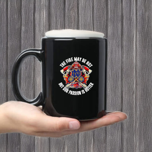 The fire may be hot but our passion is hotter Notre Dame Fighting Irish Mug Coffee