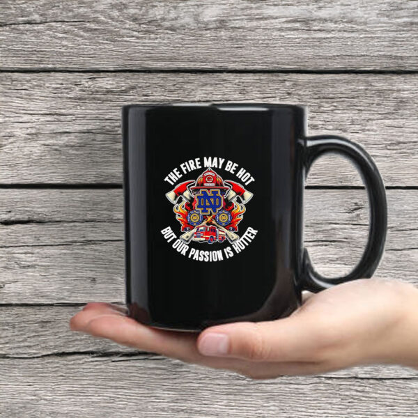 The fire may be hot but our passion is hotter Notre Dame Fighting Irish Mug Coffee